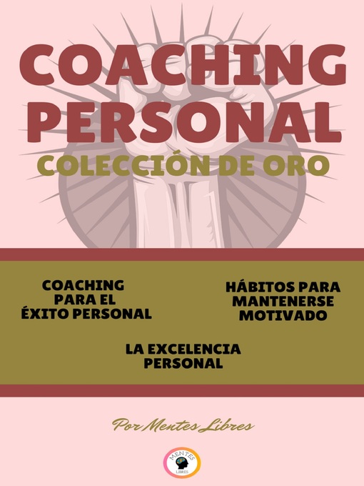 Title details for COACHING PARA EL ÉXITO PERSONAL--LA EXCELENCIA PERSONAL--HÁBITOS PARA MANTENERSE MOTIVADO (3 LIBROS) by MENTES LIBRES - Wait list